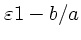 $\varepsilon 1 - b/a$