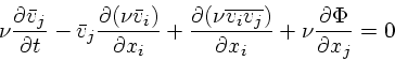 \begin{displaymath}
\nu {\partial {\bar{ v}}_j \over \partial t} -{\bar{ v}}_j {...
...ver \partial x_i} + \nu {\partial \Phi \over \partial x_j} = 0
\end{displaymath}