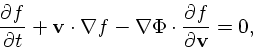 \begin{displaymath}
{\partial f \over \partial t} + {\bf v}\cdot \nabla f - \nabla \Phi \cdot
{\partial f \over \partial {\bf v}} = 0,
\end{displaymath}