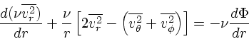 \begin{displaymath}
{d(\nu \overline{v_r^2}) \over dr} +
{\nu \over r} \left[2 \...
...+ \overline{v_{\phi}^2}\right)\right] = -\nu {d \Phi \over dr}
\end{displaymath}