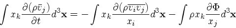 \begin{displaymath}
\int x_k {\partial (\rho {\bar{ v}}_j) \over \partial t}d^3{...
...}d^3{\bf x}- \int \rho x_k{\partial \Phi
\over x_j} d^3{\bf x}
\end{displaymath}