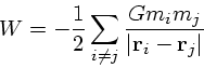 \begin{displaymath}
W = -{1 \over 2} \sum_{i \ne j} {G m_i m_j \over \vert{\bf r}_i - {\bf r}_j\vert}
\end{displaymath}