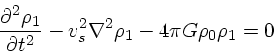 \begin{displaymath}
{\partial^2 \rho_1 \over \partial t^2} - v_s^2 \nabla^2 \rho_1 - 4
\pi G \rho_0 \rho_1 = 0
\end{displaymath}