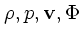 $\rho, p, {\bf v}, \Phi$