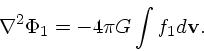 \begin{displaymath}
\nabla ^2 \Phi_1 = - 4\pi G \int f_1 d{\bf v}.
\end{displaymath}