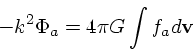 \begin{displaymath}
-k^2\Phi_a = 4\pi G\int f_ad {\bf v}
\end{displaymath}