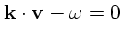 ${\bf k}\cdot {\bf v}- \omega = 0 $