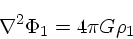 \begin{displaymath}
\nabla^2 \Phi_1 = 4\pi G \rho_1
\end{displaymath}