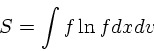 \begin{displaymath}
S = \int f \ln f dxdv
\end{displaymath}