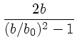 $\displaystyle {2 b \over (b/b_0)^2-1}$