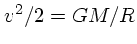 $v^2/2 = GM/R$