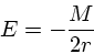 \begin{displaymath}
E = -{M \over 2r}
\end{displaymath}