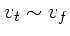 $v_t \sim v_f$