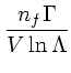 $\displaystyle {n_f\Gamma \over V\ln \Lambda}$