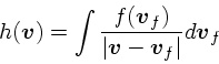 \begin{displaymath}
h(\mbox{\boldmath$v$}) = \int {f(\mbox{\boldmath$v$}_f) \ove...
...ldmath$v$}- \mbox{\boldmath$v$}_f\vert} d\mbox{\boldmath$v$}_f
\end{displaymath}