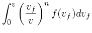 $\displaystyle \int_0^v\left({v_f \over v}\right)^n f(v_f)dv_f$