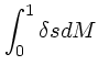 $\displaystyle \int_0^1 \delta s dM$