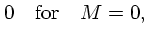 $\displaystyle 0\quad {\rm for}\quad M=0,$