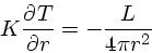 \begin{displaymath}
K{\partial T\over \partial r} = - {L \over 4\pi r^2}
\end{displaymath}