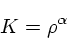 \begin{displaymath}
K = \rho^{\alpha}
\end{displaymath}