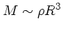 $M\sim \rho R^3$