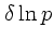 $\displaystyle \delta\ln p$