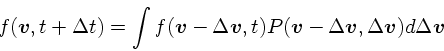 \begin{displaymath}
f(\mbox{\boldmath$v$}, t + \Delta t) = \int f(\mbox{\boldmat...
...th$v$},
\Delta \mbox{\boldmath$v$})d\Delta \mbox{\boldmath$v$}
\end{displaymath}