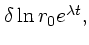 $\textstyle \delta \ln r_0e^{\lambda t},$