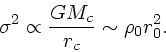 \begin{displaymath}
\sigma^2 \propto\displaystyle{GM_c \over r_c} \sim {\rho_0 r_0^2}.
\end{displaymath}