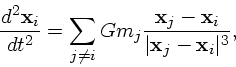 \begin{displaymath}
{d^2 {\bf x}_i \over dt^2} = \sum_{j\ne i} Gm_j
{{\bf x}_j - {\bf x}_i \over \vert{\bf x}_j - {\bf x}_i\vert^3},
\end{displaymath}