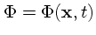 $\Phi=\Phi({\bf x},t)$