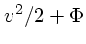 $v^2/2 + \Phi$