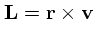 ${\bf L} = {\bf r}\times {\bf v}$