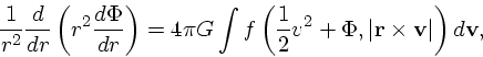 \begin{displaymath}
{1 \over r^2} {d \over dr} \left(r^2{d \Phi \over dr}\right)...
...2}v^2 + \Phi, \vert{\bf r}\times {\bf v}\vert\right)
d{\bf v},
\end{displaymath}