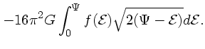 $\displaystyle -16\pi^2 G \int_0^\Psi f({\cal E})\sqrt{2(\Psi - {\cal E})} d\cal E.$