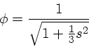 \begin{displaymath}
\phi = {1 \over \sqrt{1 + {1 \over 3} s^2}}
\end{displaymath}