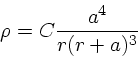 \begin{displaymath}
\rho = C{a^4 \over r (r+a)^3}
\end{displaymath}