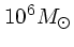 $10^6 M_{\odot}$