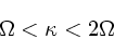 \begin{displaymath}
\Omega < \kappa < 2\Omega
\end{displaymath}