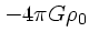 $- 4\pi G\rho_0$