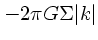 $- 2\pi G\Sigma \vert k\vert$