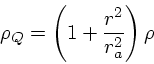 \begin{displaymath}
\rho_Q = \left(1 + {r^2 \over r_a^2}\right)\rho
\end{displaymath}