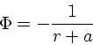 \begin{displaymath}
\Phi = -{1 \over r + a}
\end{displaymath}