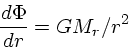 \begin{displaymath}
{d \Phi \over dr} = GM_r/r^2
\end{displaymath}