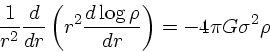 \begin{displaymath}
{1 \over r^2} {d \over dr} \left(r^2 {d \log \rho \over dr}\right) =
-{ 4\pi G \sigma^2}\rho
\end{displaymath}