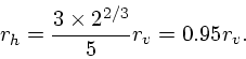 \begin{displaymath}
r_h = { 3\times 2^{2/3}\over 5} r_v = 0.95 r_v.
\end{displaymath}