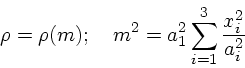 \begin{displaymath}
\rho = \rho(m); \quad m^2 = a_1^2\sum_{i=1}^3 {x_i^2 \over a_i^2}
\end{displaymath}