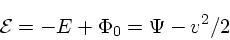 \begin{displaymath}
{\cal E} = -E + \Phi_0 = \Psi - v^2/2
\end{displaymath}