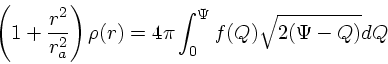 \begin{displaymath}
\left(1 + {r^2 \over r_a^2}\right)\rho(r) = 4\pi
\int_0^{\Psi}f(Q)\sqrt{2(\Psi-Q)}dQ
\end{displaymath}