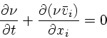 \begin{displaymath}
{\partial \nu \over \partial t} + {\partial (\nu \bar{v}_i) \over
\partial x_i} = 0
\end{displaymath}